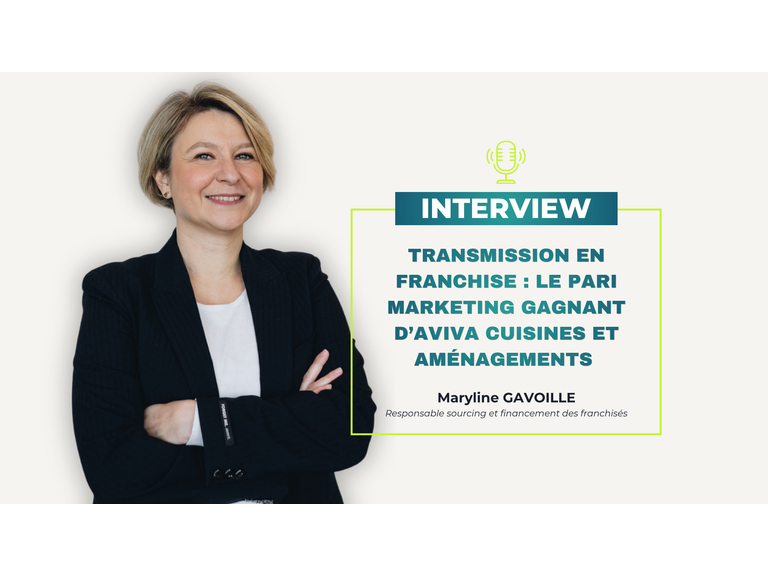 Accompagner la transmission des points de vente franchisés : le pari marketing gagnant des réseaux - L’Exemple AvivA cuisines et aménagements.