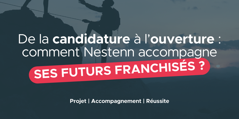 NESTENN - De la candidature à l'ouverture de l'agence : comment Nestenn accompagne ses futurs franchisés ?