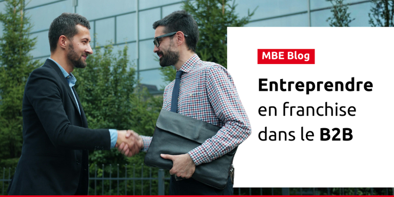 MAIL BOXES ETC. - Entreprendre dans le secteur du B2B : Les leviers de la réussite en franchise