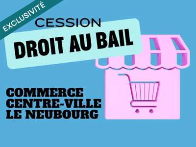 Cession droit au bail de 180m² au Neubourg centre