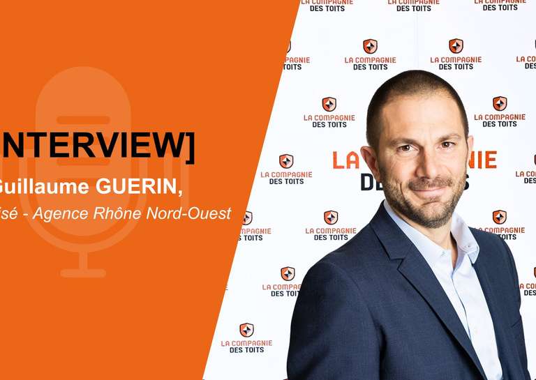 LA COMPAGNIE DES TOITS - Interview de Guillaume Guerin, franchisé La Compagnie des Toits