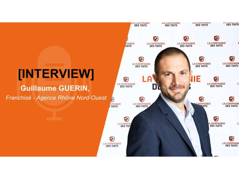 Interview de Guillaume Guerin, franchisé La Compagnie des Toits