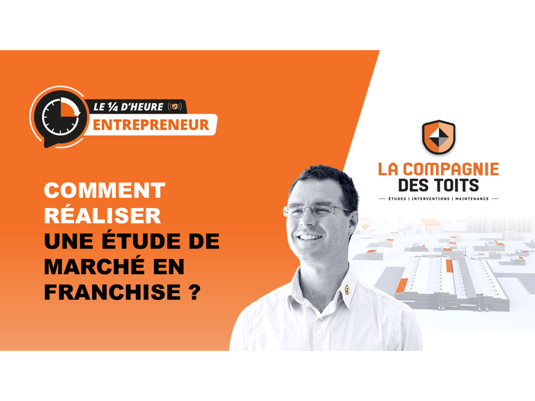 [Le ¼ d’heure entrepreneur] Comment réaliser une étude de marche en Franchise ?