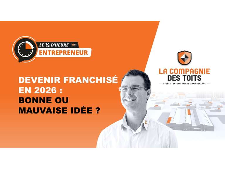 [Le ¼ d’heure entrepreneur] Devenir franchisé en 2026 : Bonne ou mauvaise idée ?