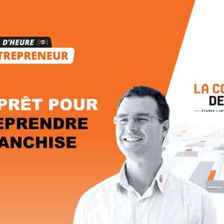 [Le ¼ d’heure entrepreneur] Être prêt pour entreprendre en franchise