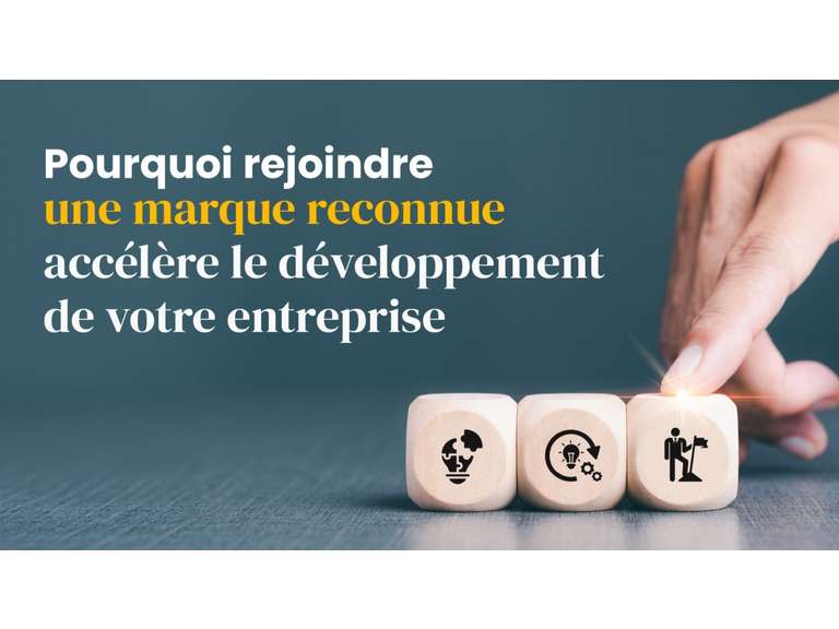Pourquoi rejoindre une marque reconnue accélère le développement de votre entreprise