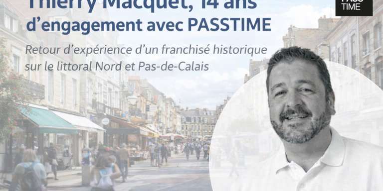 PASSTIME - 📊 Témoignage franchisé : Thierry Macquet (PASSTIME) – une réussite pérenne