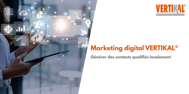 VERTIKAL® - VERTIKAL® et le marketing digital : comment les Concessionnaires génèrent des contacts qualifiés sur leur territoire