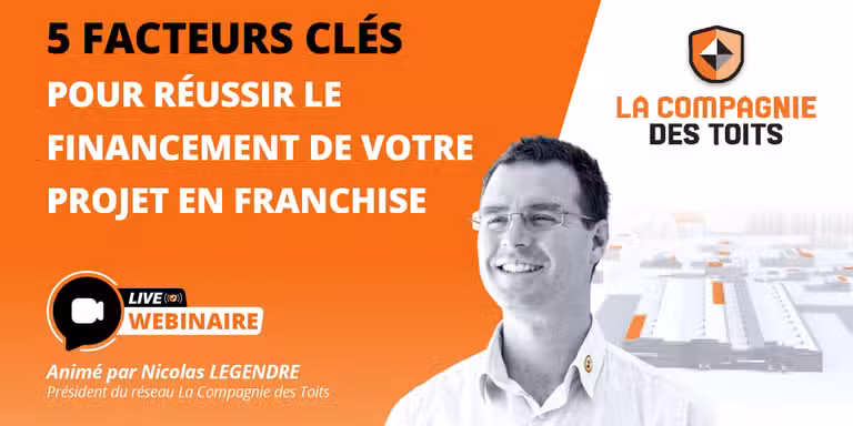 LA COMPAGNIE DES TOITS - [Webinaire] 5 facteurs clés pour réussir le financement de votre projet de franchise