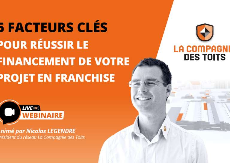 LA COMPAGNIE DES TOITS - [Webinaire] 5 facteurs clés pour réussir le financement de votre projet de franchise